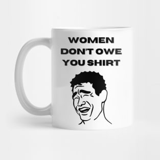 Women Don't Owe Your Shirt Mug